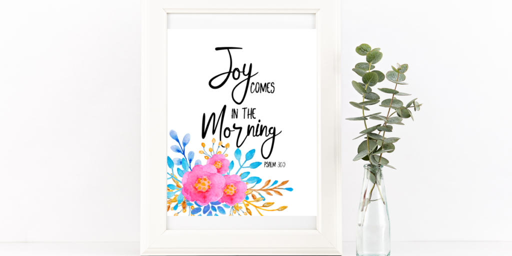 Joy Comes in The Morning Downloadable Print